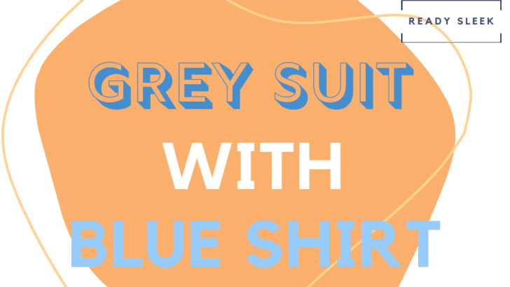 How To Wear Grey Suits With Blue Shirts (Essential Tips)