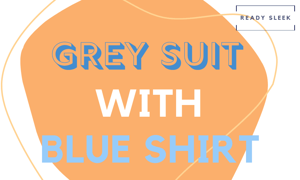 how-to-wear-grey-suits-with-blue-shirts-essential-tips-ready-sleek
