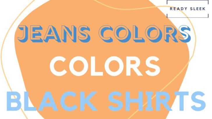 Jeans Colors For Black Shirts