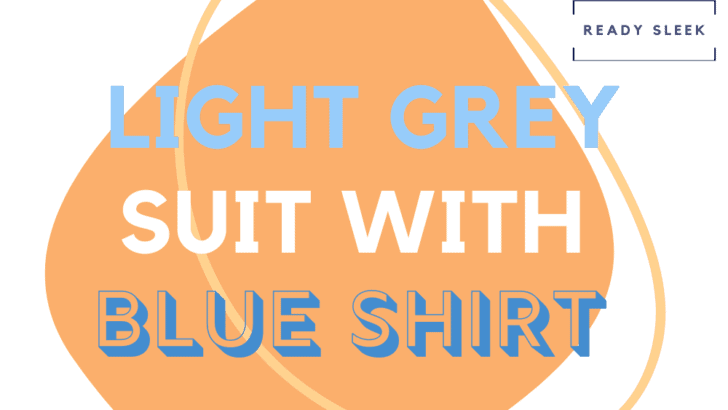 How To Wear Light Grey Suits With Blue Shirts (Easily)