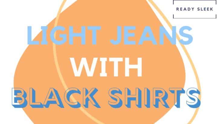 Light Jeans With Black Shirts